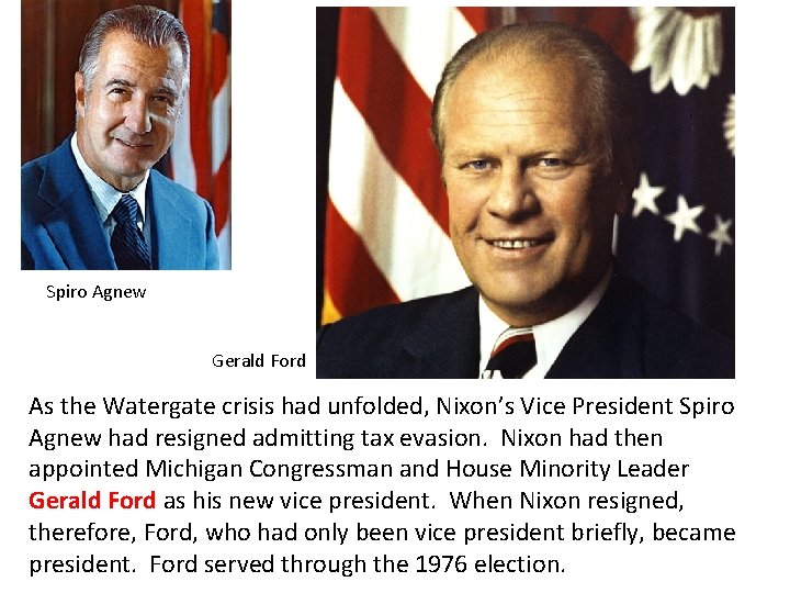 Spiro Agnew Gerald Ford As the Watergate crisis had unfolded, Nixon’s Vice President Spiro