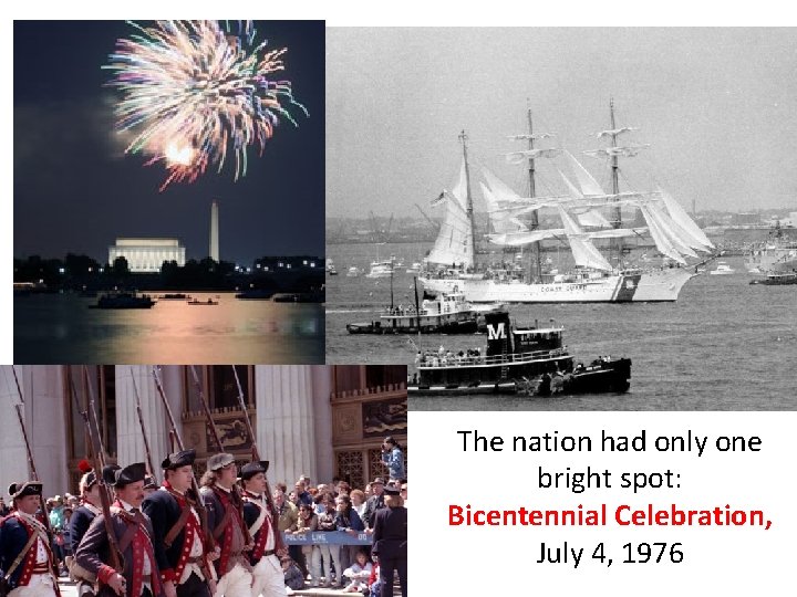 The nation had only one bright spot: Bicentennial Celebration, July 4, 1976 