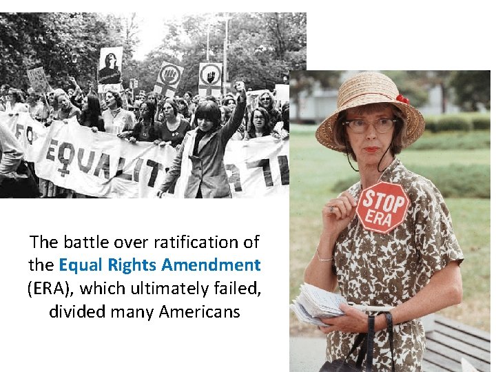 The battle over ratification of the Equal Rights Amendment (ERA), which ultimately failed, divided