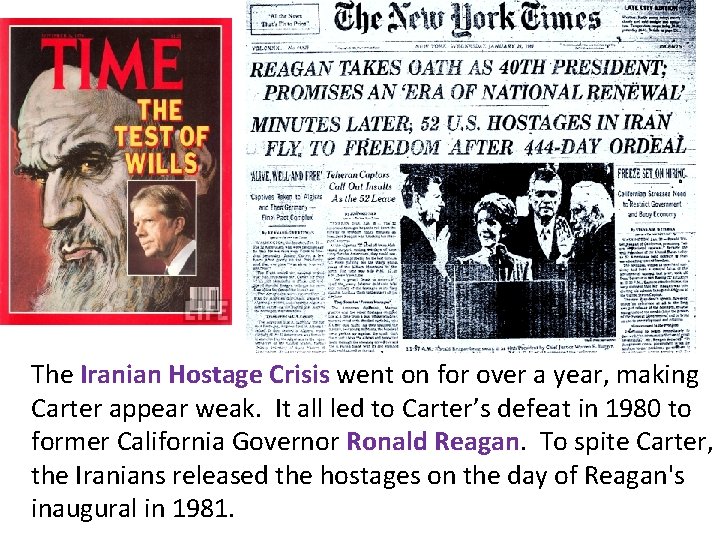 The Iranian Hostage Crisis went on for over a year, making Carter appear weak.