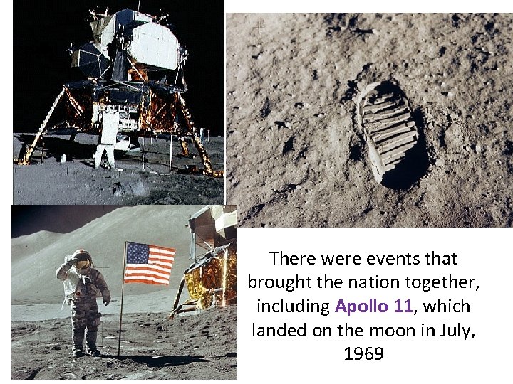 There were events that brought the nation together, including Apollo 11, which landed on