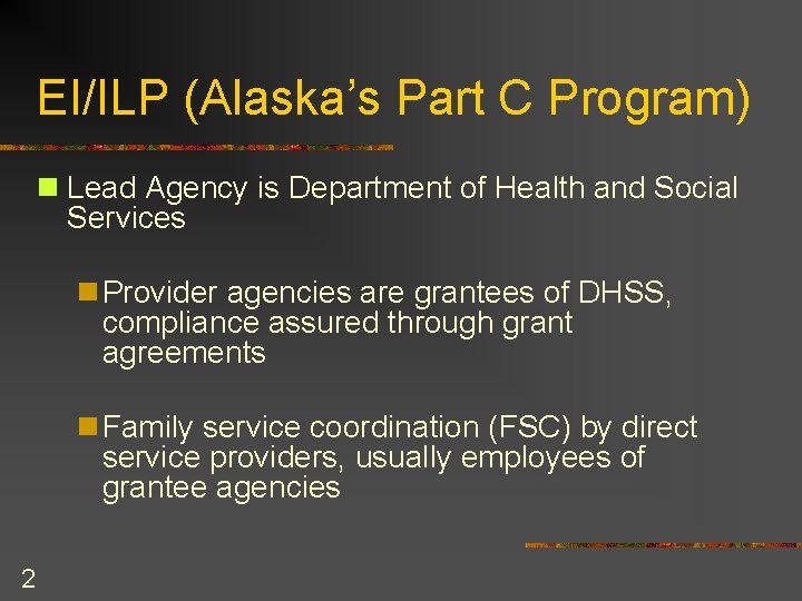 EI/ILP (Alaska’s Part C Program) n Lead Agency is Department of Health and Social