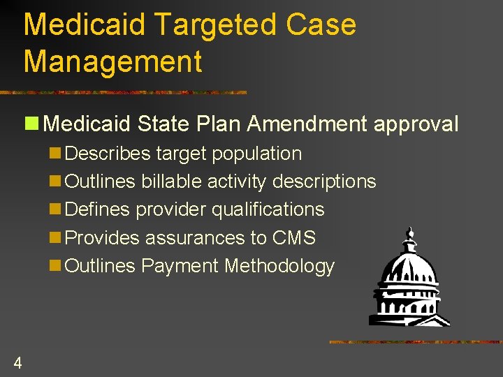 Medicaid Targeted Case Management n Medicaid State Plan Amendment approval n Describes target population