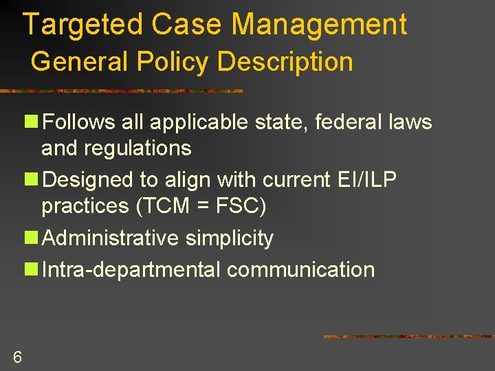 Targeted Case Management General Policy Description n Follows all applicable state, federal laws and