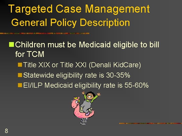 Targeted Case Management General Policy Description n Children must be Medicaid eligible to bill