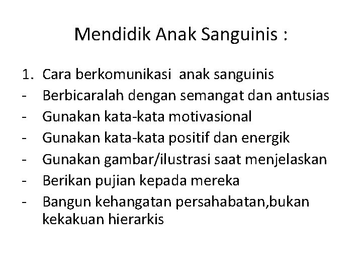 Mendidik Anak Sanguinis : 1. - Cara berkomunikasi anak sanguinis Berbicaralah dengan semangat dan