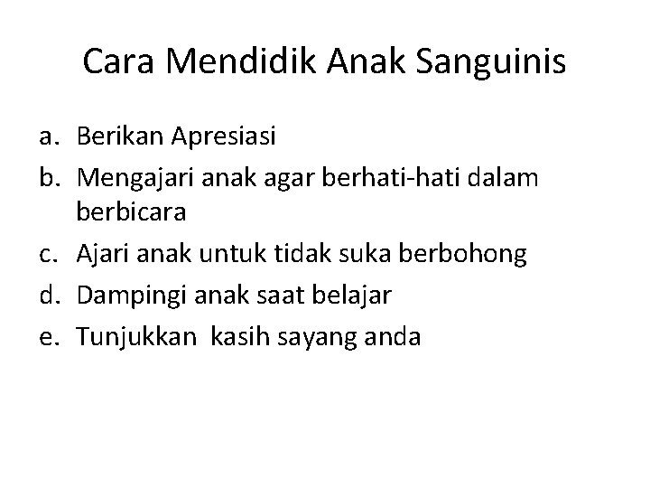 Cara Mendidik Anak Sanguinis a. Berikan Apresiasi b. Mengajari anak agar berhati-hati dalam berbicara