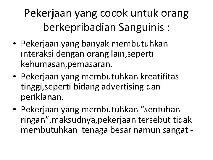 Pekerjaan yang cocok untuk orang berkepribadian Sanguinis : • Pekerjaan yang banyak membutuhkan interaksi