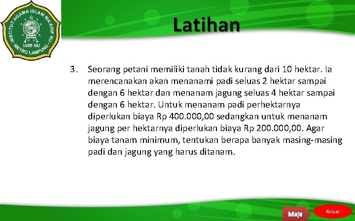 Latihan 1. 2. a w 3. Seorang petani memiliki tanah tidak kurang dari 10