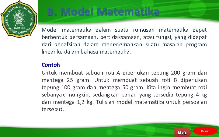 B. Model Matematika Model matematika dalam suatu rumusan matematika dapat berbentuk persamaan, pertidaksamaan, atau