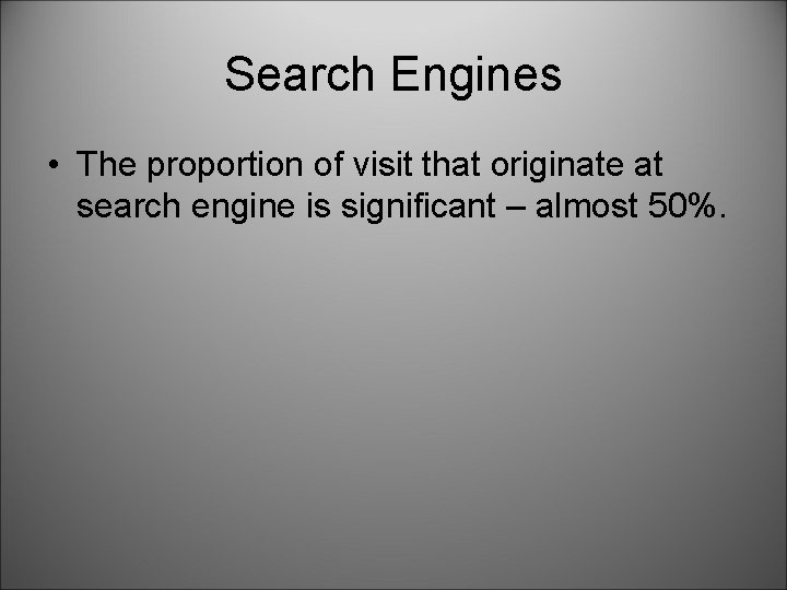 Search Engines • The proportion of visit that originate at search engine is significant