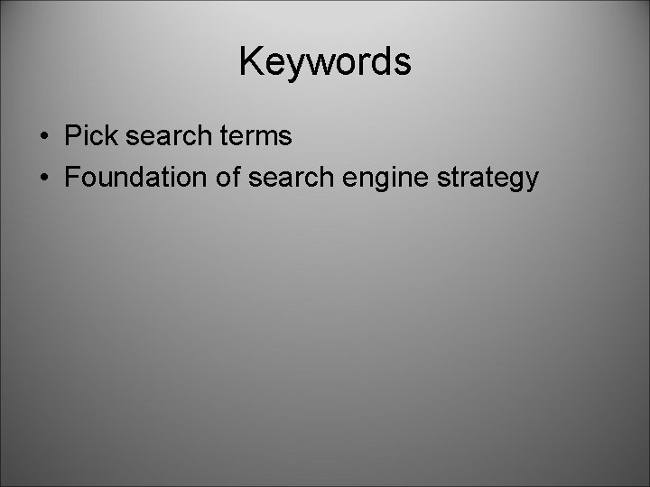 Keywords • Pick search terms • Foundation of search engine strategy 