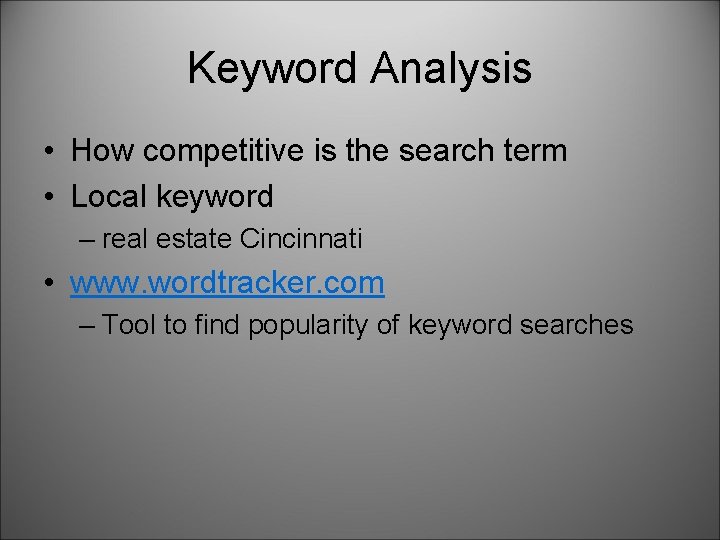 Keyword Analysis • How competitive is the search term • Local keyword – real