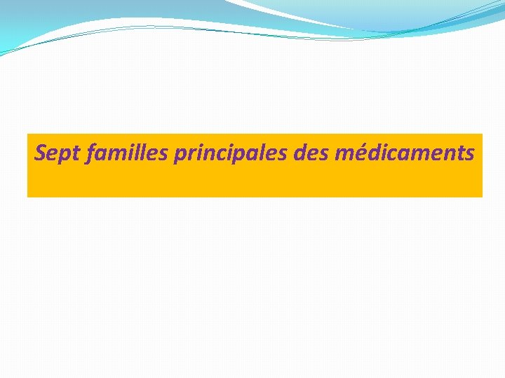 Sept familles principales des médicaments 