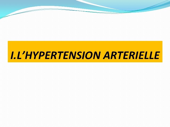 I. L’HYPERTENSION ARTERIELLE 
