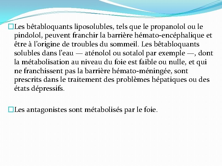 �Les bêtabloquants liposolubles, tels que le propanolol ou le pindolol, peuvent franchir la barrière