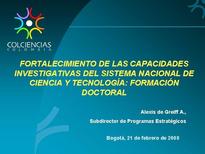 FORTALECIMIENTO DE LAS CAPACIDADES INVESTIGATIVAS DEL SISTEMA NACIONAL DE CIENCIA Y TECNOLOGÍA: FORMACIÓN DOCTORAL