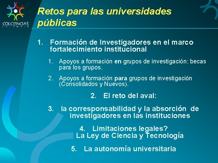 Retos para las universidades públicas 1. Formación de Investigadores en el marco fortalecimiento institucional