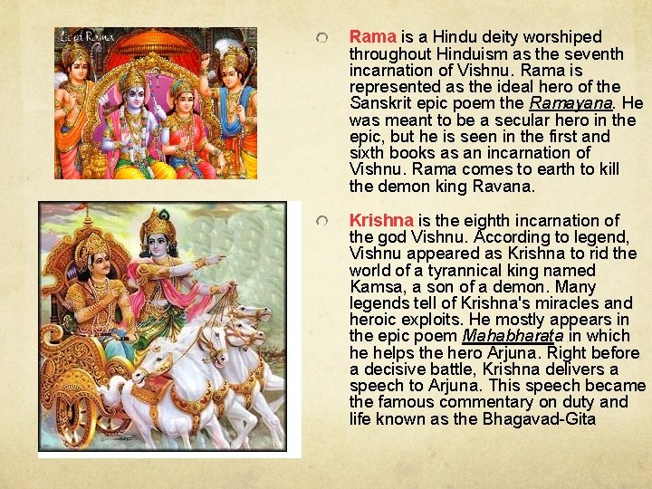 Rama is a Hindu deity worshiped throughout Hinduism as the seventh incarnation of Vishnu.