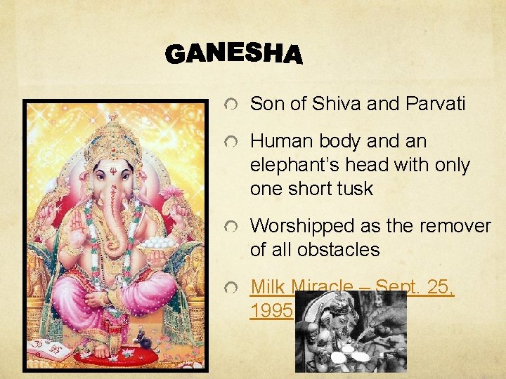 Son of Shiva and Parvati Human body and an elephant’s head with only one