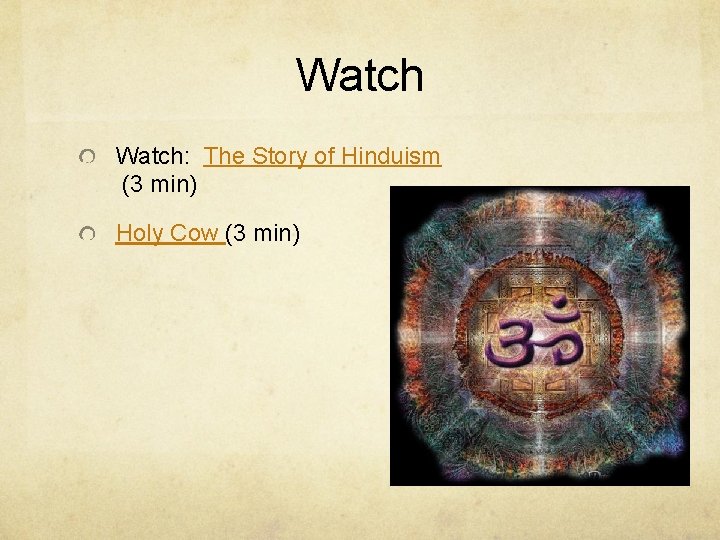 Watch: The Story of Hinduism (3 min) Holy Cow (3 min) 
