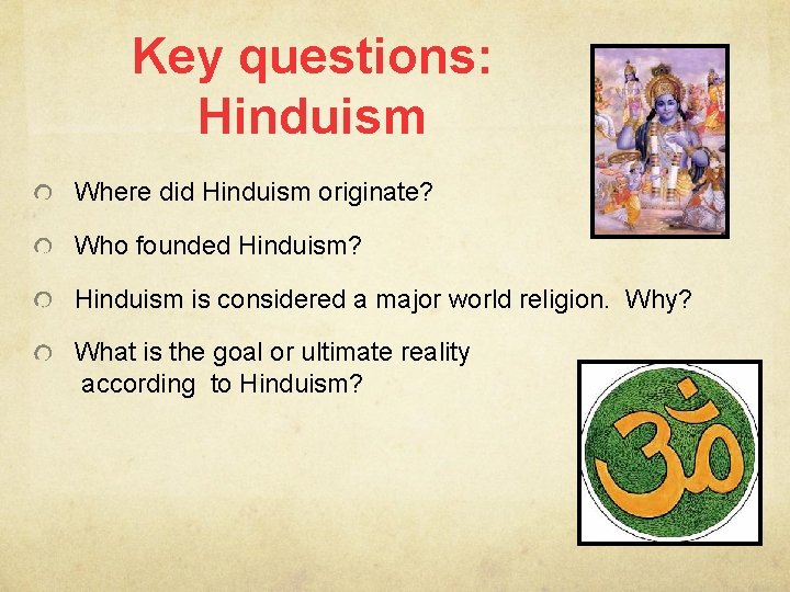 Key questions: Hinduism Where did Hinduism originate? Who founded Hinduism? Hinduism is considered a