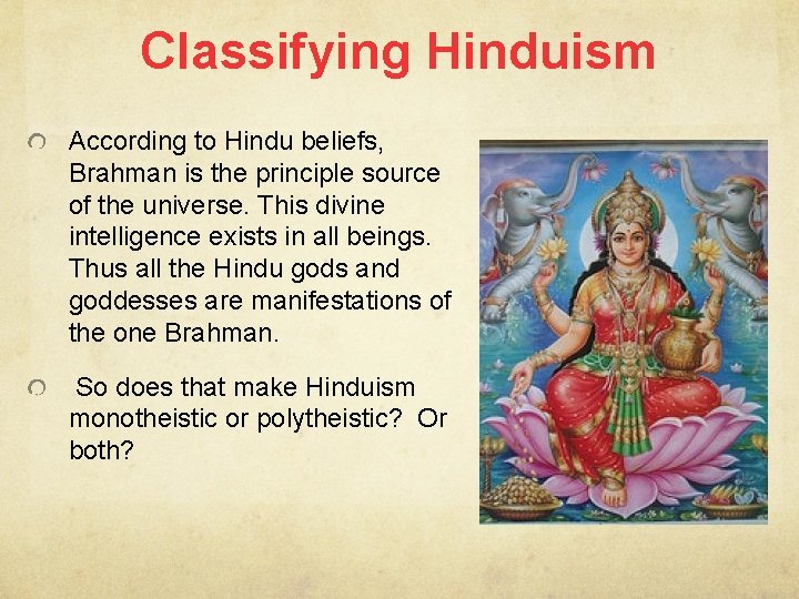 Classifying Hinduism According to Hindu beliefs, Brahman is the principle source of the universe.