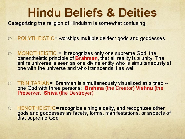 Hindu Beliefs & Deities Categorizing the religion of Hinduism is somewhat confusing: POLYTHEISTIC= worships