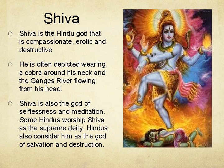 Shiva is the Hindu god that is compassionate, erotic and destructive He is often