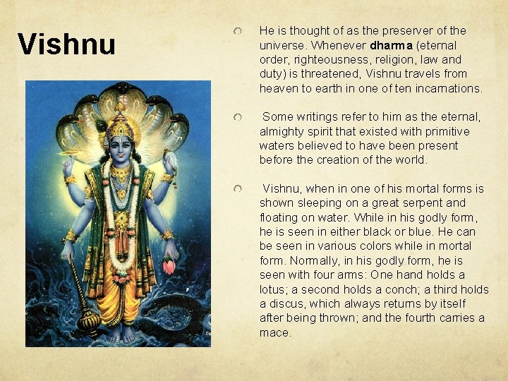 Vishnu He is thought of as the preserver of the universe. Whenever dharma (eternal