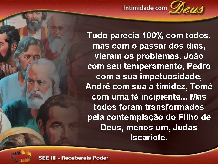 Tudo parecia 100% com todos, mas com o passar dos dias, vieram os problemas.