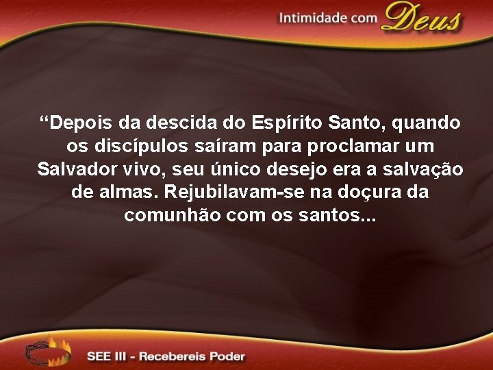 “Depois da descida do Espírito Santo, quando os discípulos saíram para proclamar um Salvador