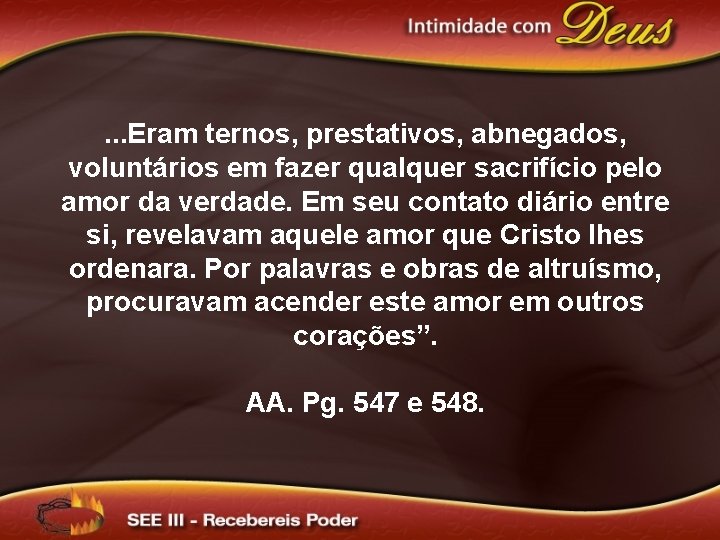 . . . Eram ternos, prestativos, abnegados, voluntários em fazer qualquer sacrifício pelo amor