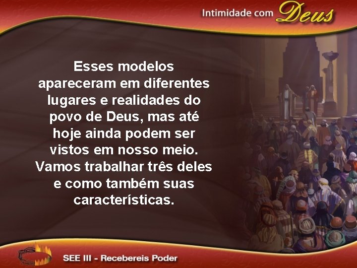 Esses modelos apareceram em diferentes lugares e realidades do povo de Deus, mas até