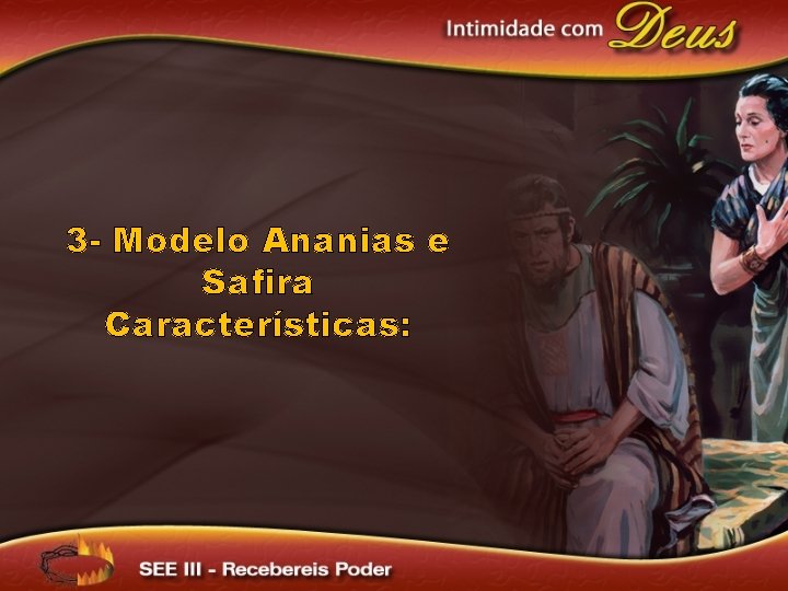 3 - Modelo Ananias e Safira Características: 