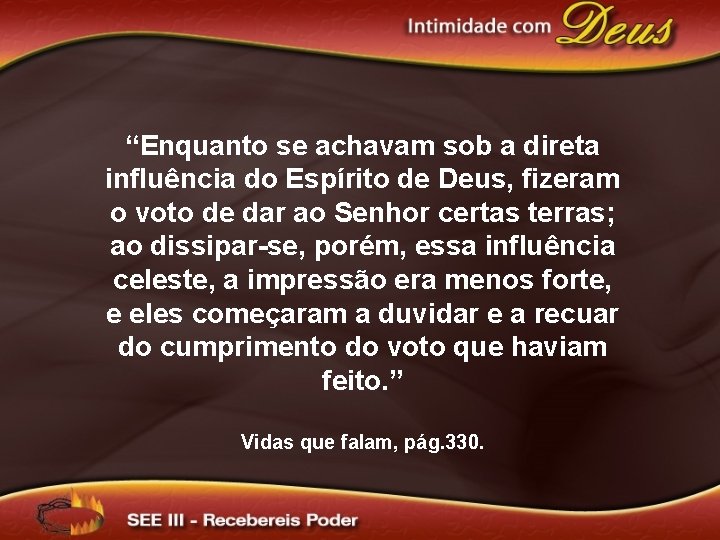 “Enquanto se achavam sob a direta influência do Espírito de Deus, fizeram o voto