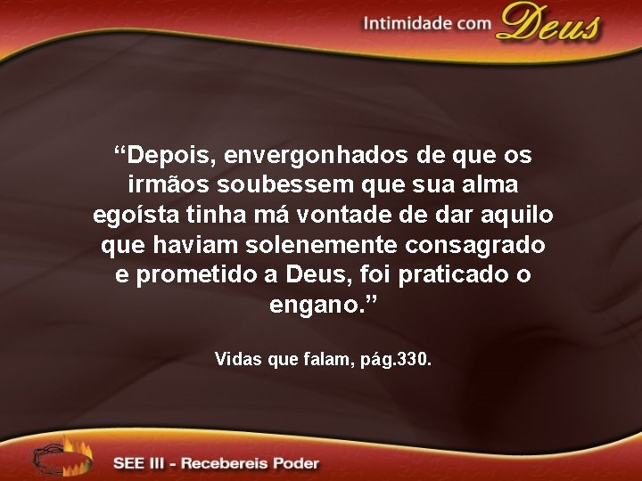 “Depois, envergonhados de que os irmãos soubessem que sua alma egoísta tinha má vontade