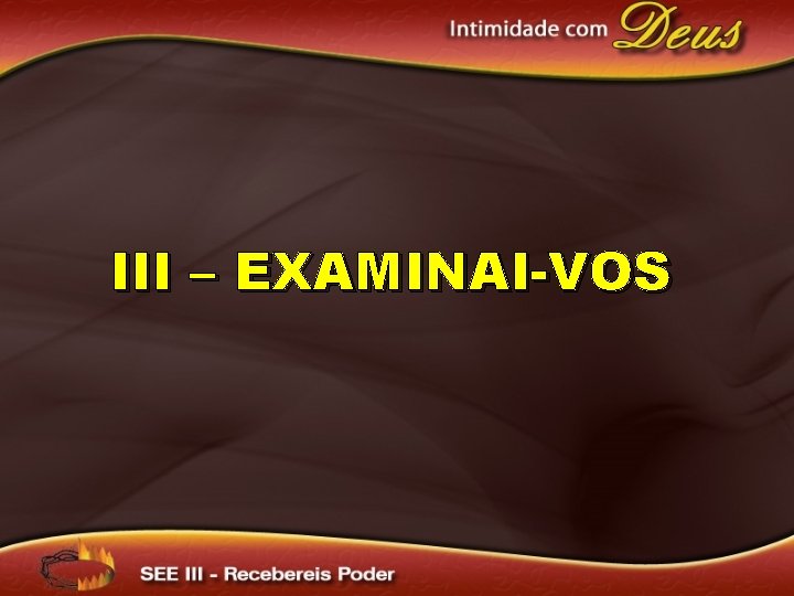 III – EXAMINAI-VOS 