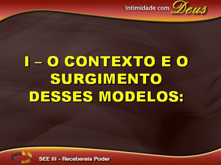 I – O CONTEXTO E O SURGIMENTO DESSES MODELOS: 