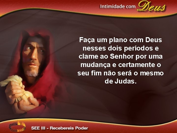 Faça um plano com Deus nesses dois períodos e clame ao Senhor por uma