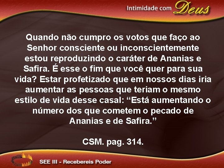 Quando não cumpro os votos que faço ao Senhor consciente ou inconscientemente estou reproduzindo