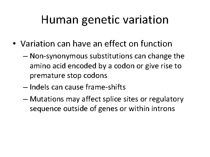 Human genetic variation • Variation can have an effect on function – Non-synonymous substitutions