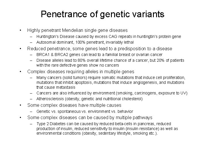 Penetrance of genetic variants • Highly penetrant Mendelian single gene diseases – Huntington’s Disease