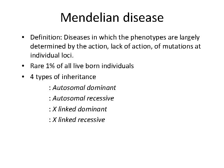 Mendelian disease • Definition: Diseases in which the phenotypes are largely determined by the