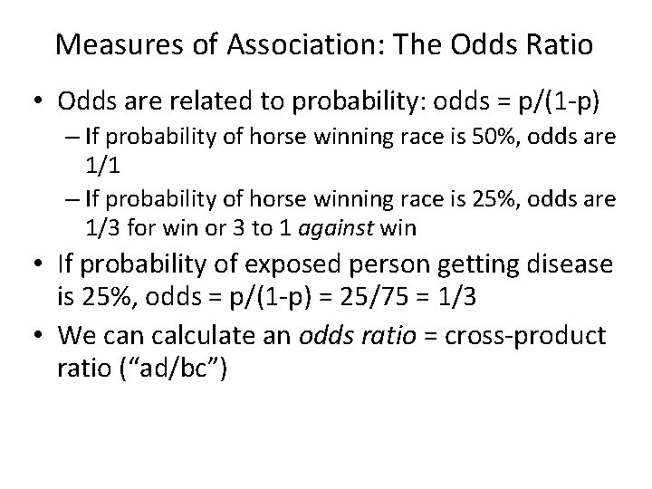 Measures of Association: The Odds Ratio • Odds are related to probability: odds =