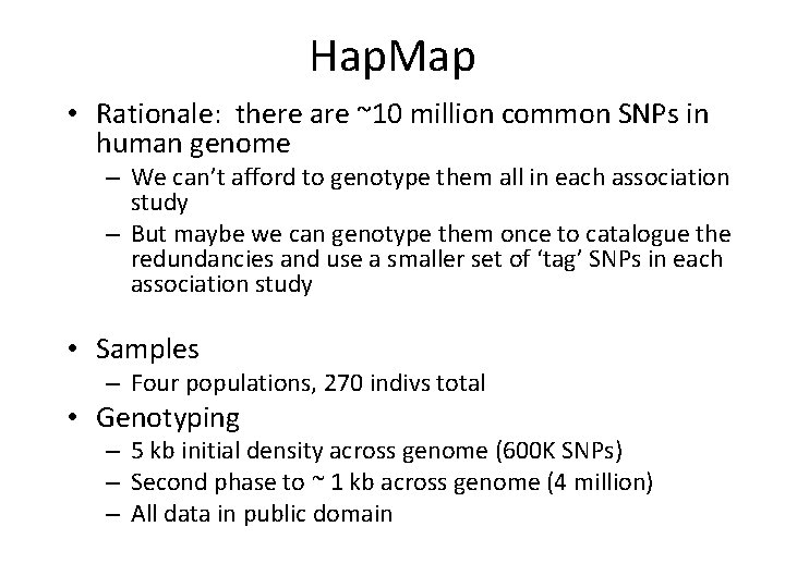 Hap. Map • Rationale: there are ~10 million common SNPs in human genome –