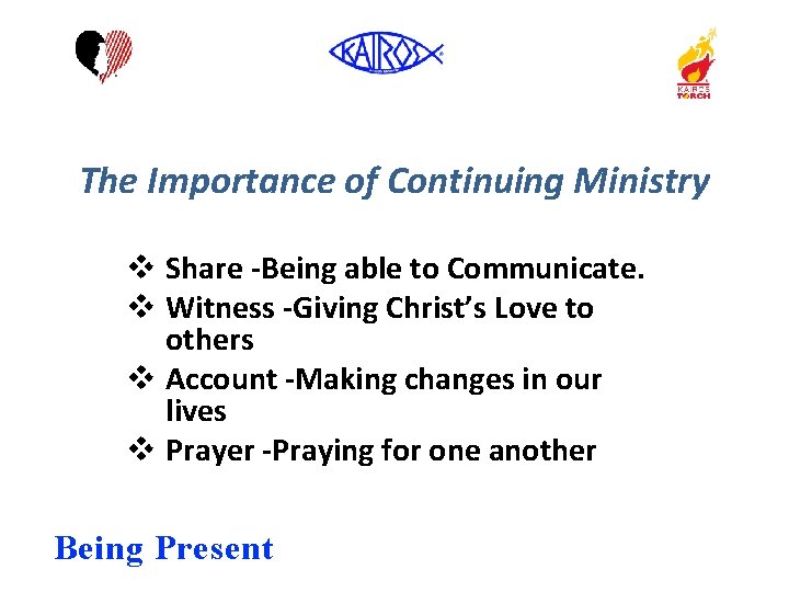 The Importance of Continuing Ministry v Share -Being able to Communicate. v Witness -Giving