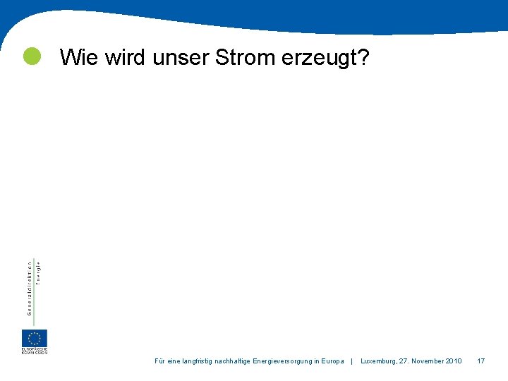  Wie wird unser Strom erzeugt? Für eine langfristig nachhaltige Energieversorgung in Europa |