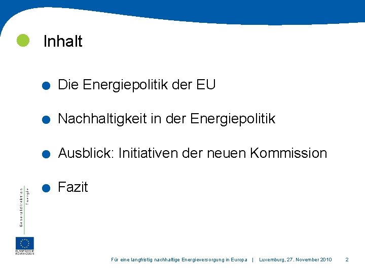  Inhalt . . Die Energiepolitik der EU Nachhaltigkeit in der Energiepolitik Ausblick: Initiativen