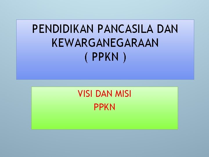 PENDIDIKAN PANCASILA DAN KEWARGANEGARAAN ( PPKN ) VISI DAN MISI PPKN 